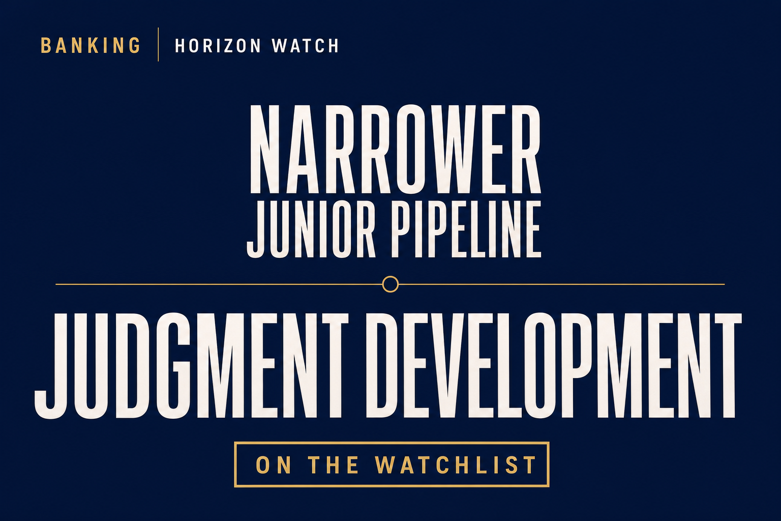 Editorial illustration accompanying Banking’s Narrower Junior Pipeline Puts Judgment Development on the Watchlist